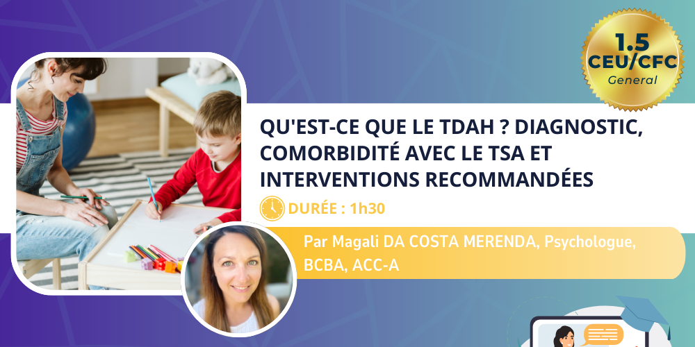 F-175 . Qu'est-ce que le TDAH ? Diagnostic, comorbidité avec le TSA et interventions recommandées